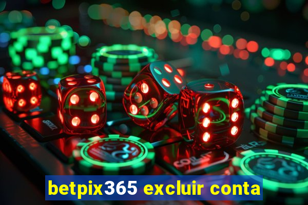 betpix365 excluir conta