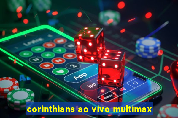 corinthians ao vivo multimax