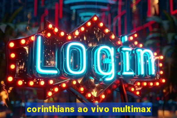 corinthians ao vivo multimax