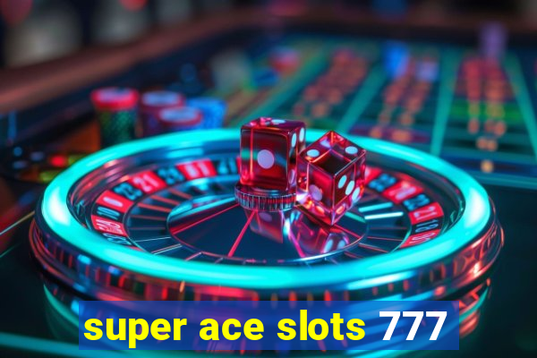 super ace slots 777