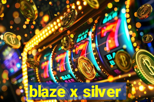 blaze x silver