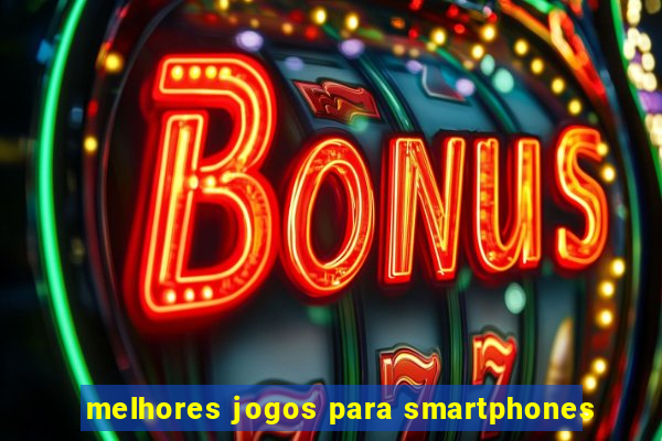 melhores jogos para smartphones