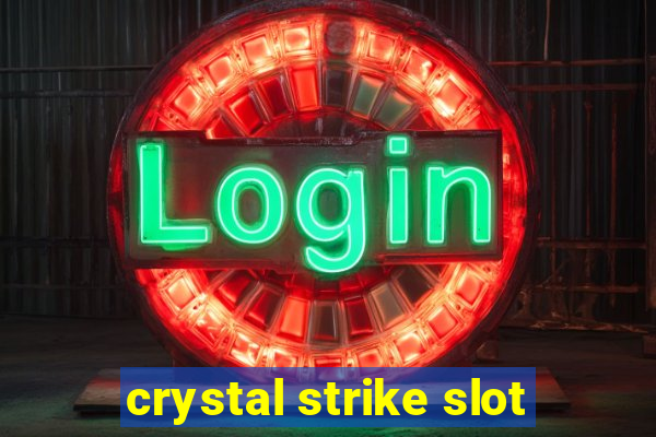 crystal strike slot