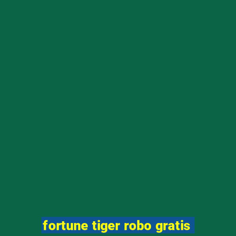 fortune tiger robo gratis