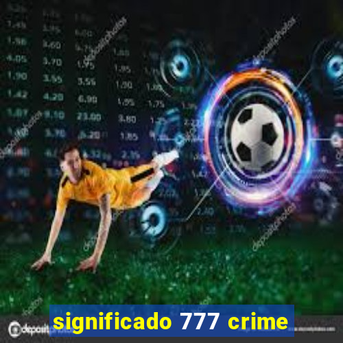 significado 777 crime