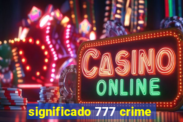 significado 777 crime