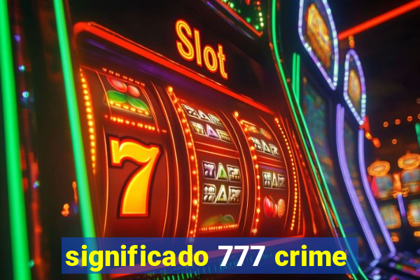 significado 777 crime