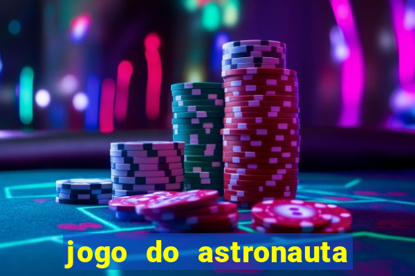 jogo do astronauta que ganha dinheiro