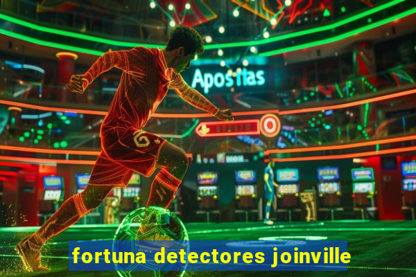 fortuna detectores joinville