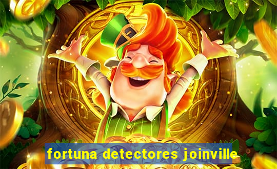 fortuna detectores joinville