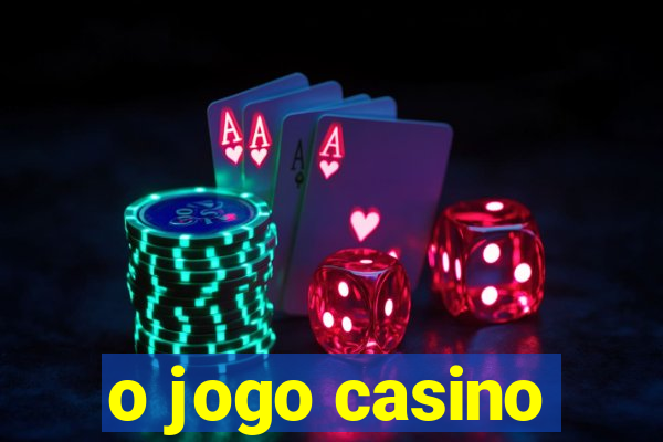 o jogo casino