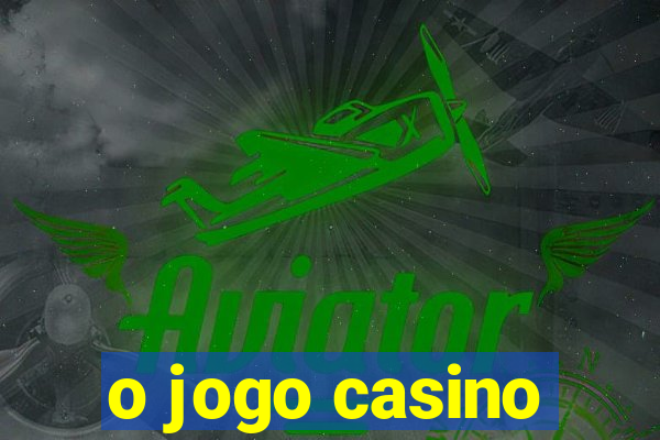 o jogo casino