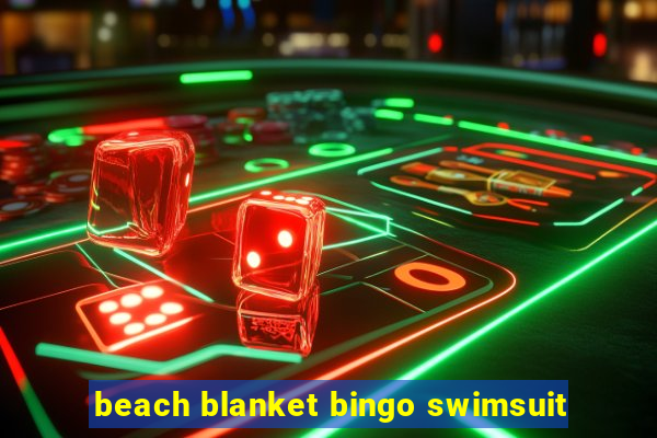 beach blanket bingo swimsuit