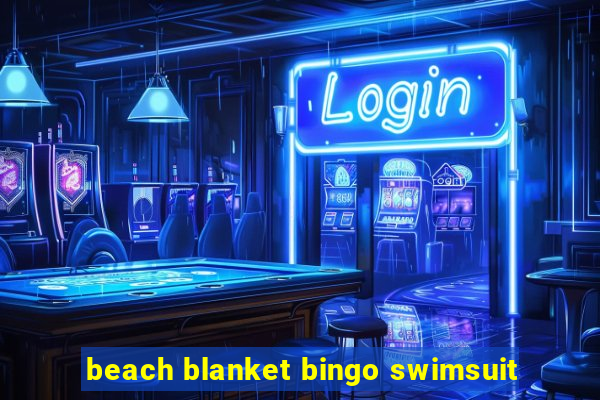 beach blanket bingo swimsuit