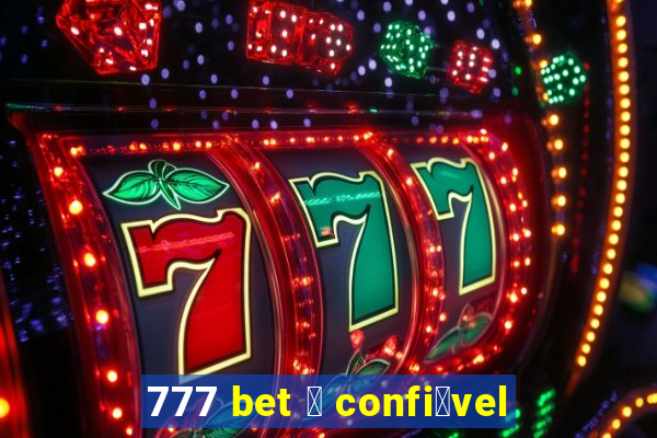 777 bet 茅 confi谩vel