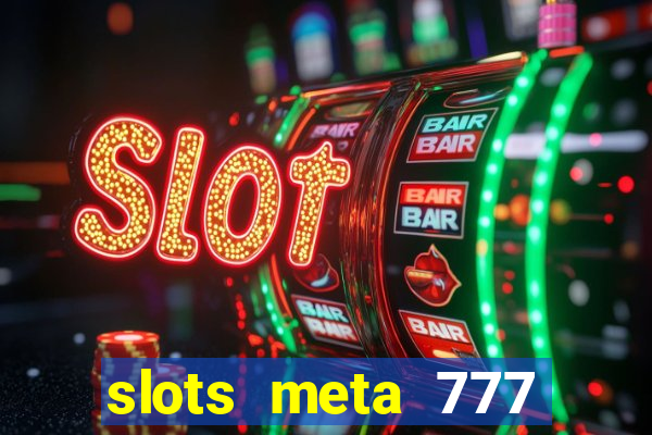 slots meta 777 real money