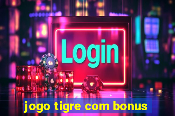 jogo tigre com bonus