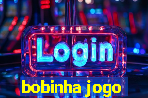 bobinha jogo