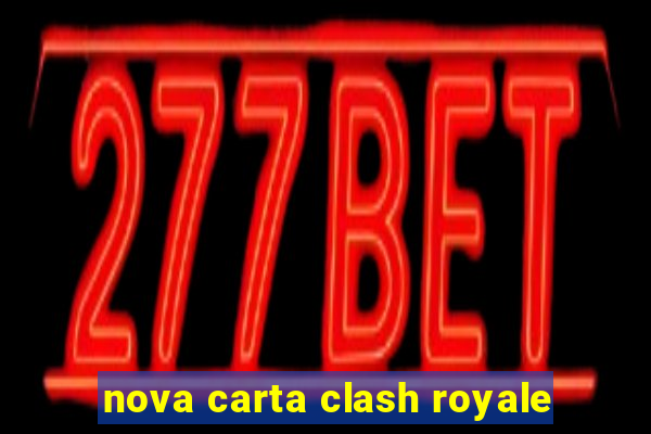 nova carta clash royale