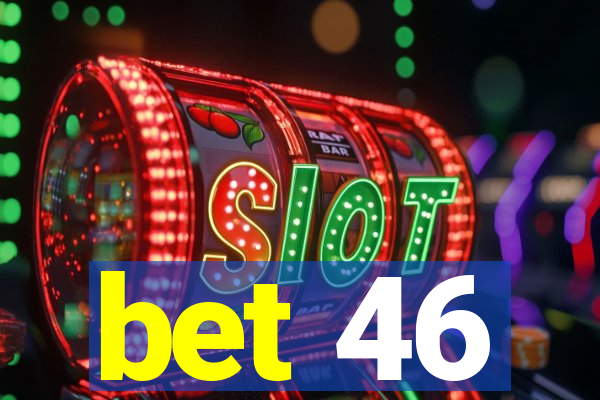 bet 46