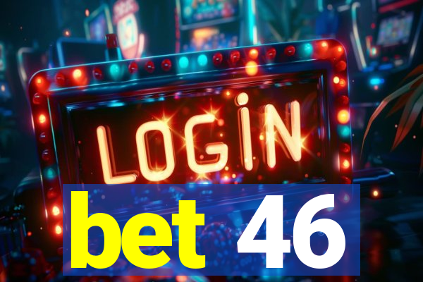 bet 46