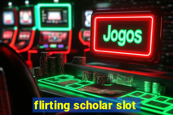 flirting scholar slot