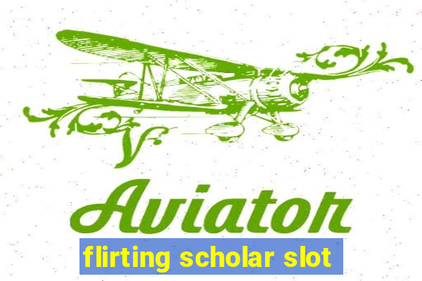 flirting scholar slot