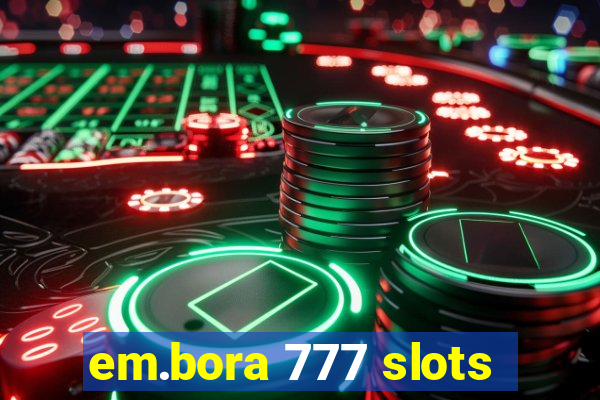 em.bora 777 slots