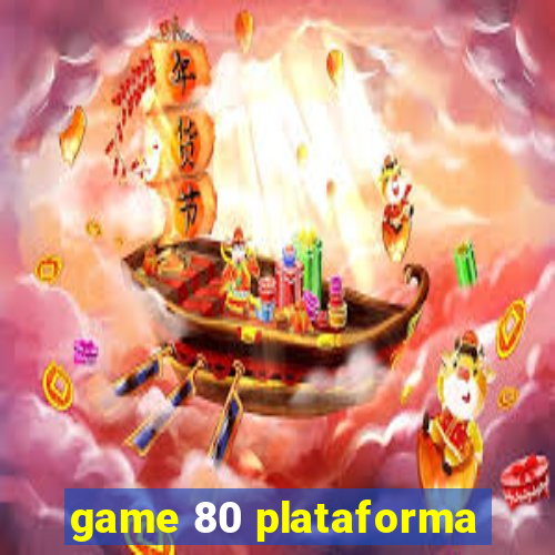 game 80 plataforma