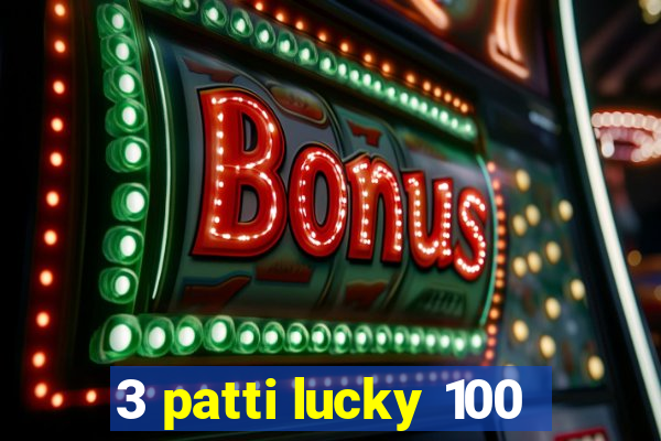 3 patti lucky 100