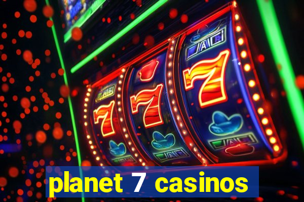 planet 7 casinos