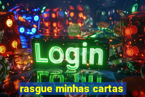 rasgue minhas cartas