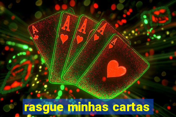 rasgue minhas cartas