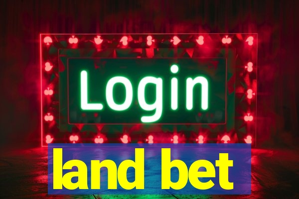 land bet