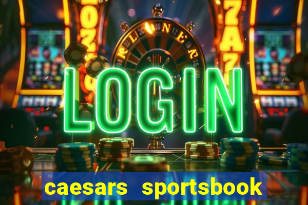 caesars sportsbook & casino