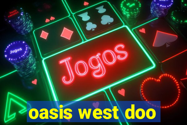 oasis west doo