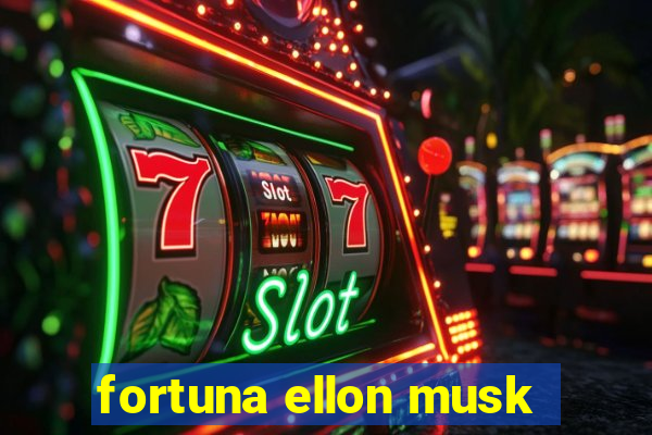 fortuna ellon musk