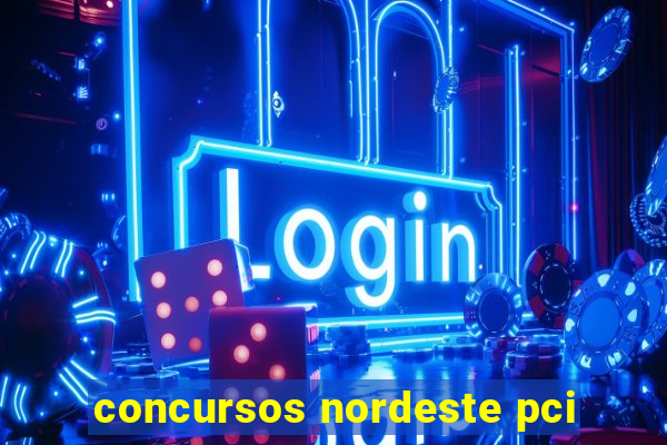 concursos nordeste pci