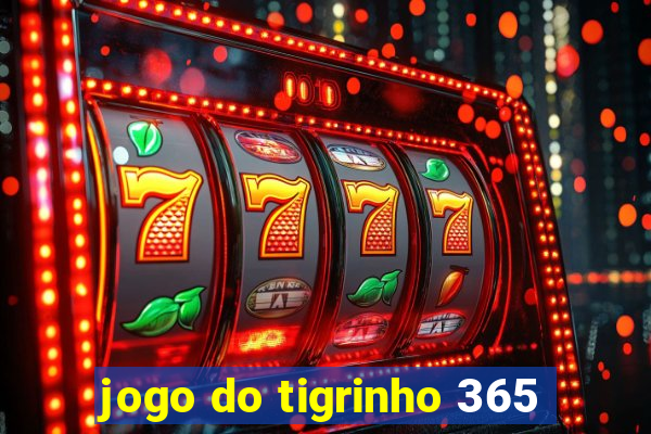 jogo do tigrinho 365