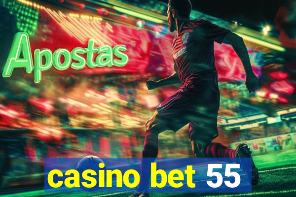 casino bet 55