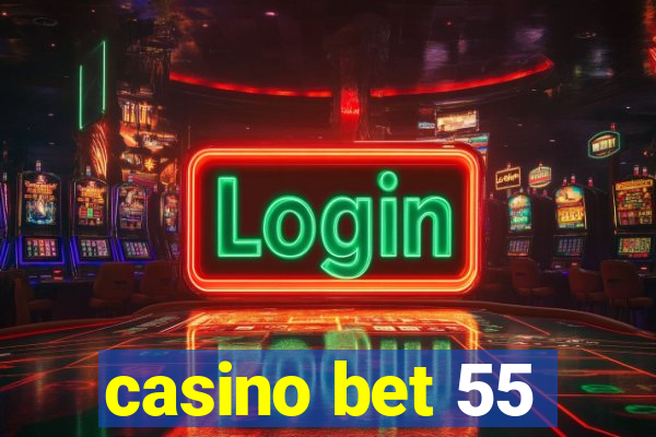 casino bet 55