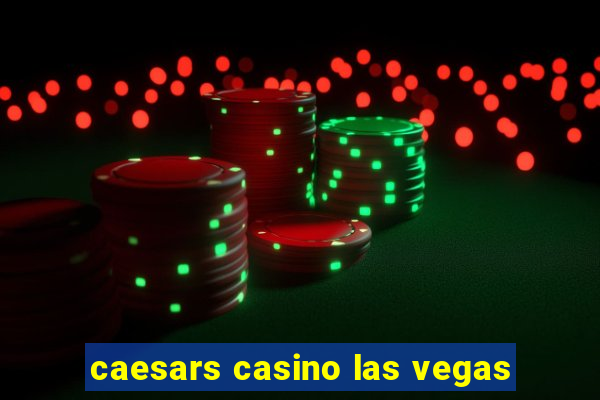 caesars casino las vegas