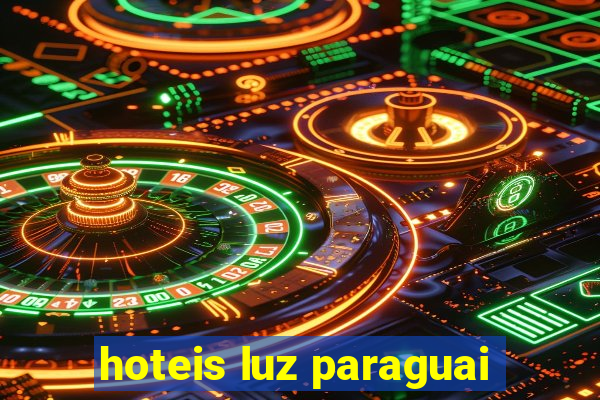 hoteis luz paraguai