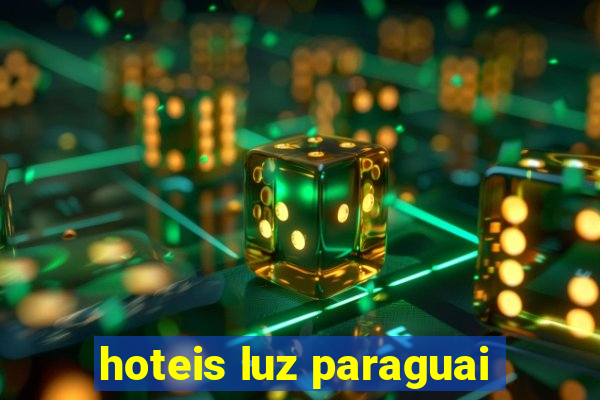 hoteis luz paraguai