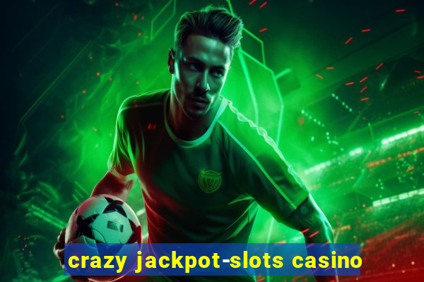 crazy jackpot-slots casino