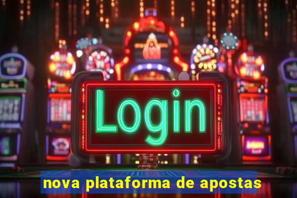 nova plataforma de apostas