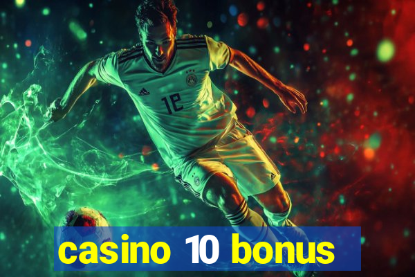 casino 10 bonus