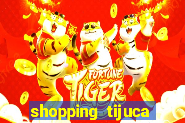 shopping tijuca cinema pre莽o