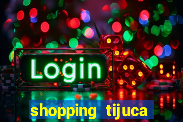 shopping tijuca cinema pre莽o