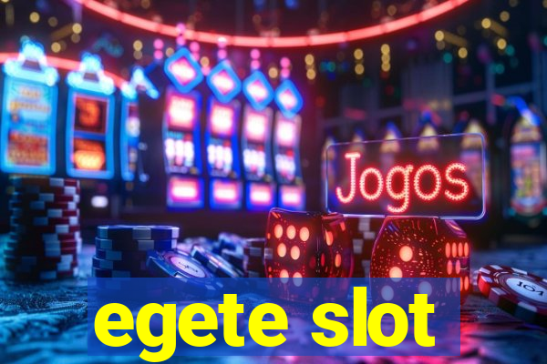 egete slot